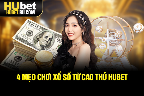 4 mẹo chơi xổ số từ cao thủ HUBET