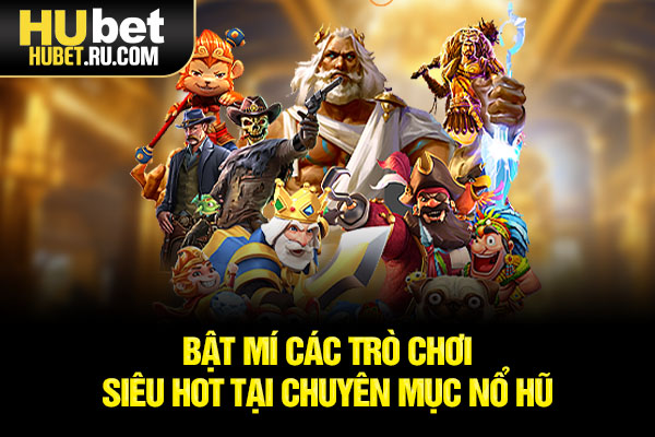 Bật mí các trò chơi siêu hot tại chuyên mục nổ hũ