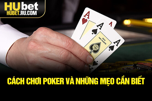 Cách chơi poker và những mẹo cần biết