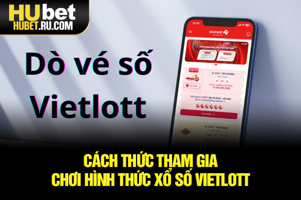 Cách thức tham gia chơi hình thức xổ số Vietlott