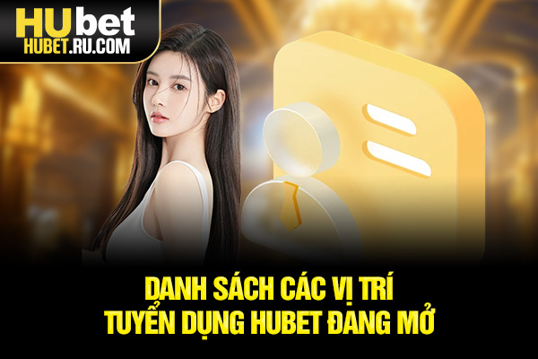 Danh sách các vị trí tuyển dụng HUBET đang mở