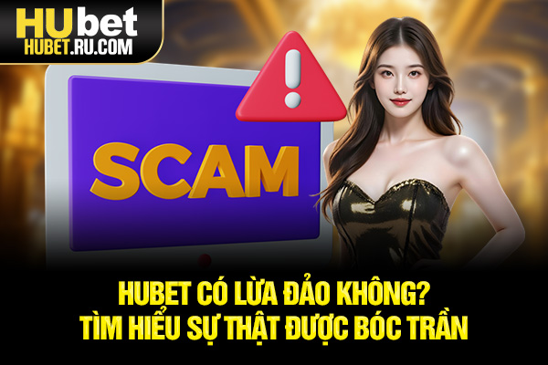 HUBET có lừa đảo không