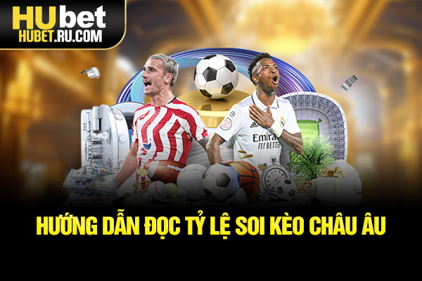 Hướng dẫn đọc tỷ lệ soi kèo châu Âu