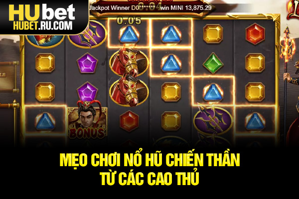 Mẹo chơi Nổ Hũ Chiến Thần từ các cao thủ