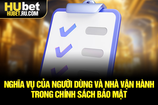 Nghĩa vụ của người dùng và nhà vận hành trong chính sách bảo mật