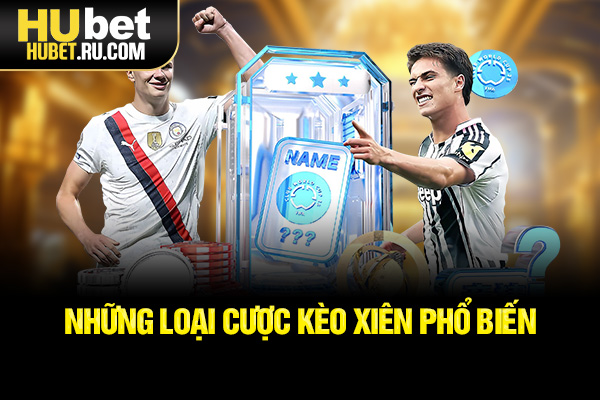 Những loại cược kèo xiên phổ biến