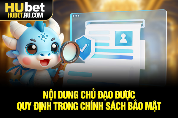 Nội dung chủ đạo được quy định trong chính sách bảo mật